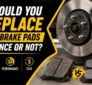 Should You Replace All Brake Pads at Once or Not